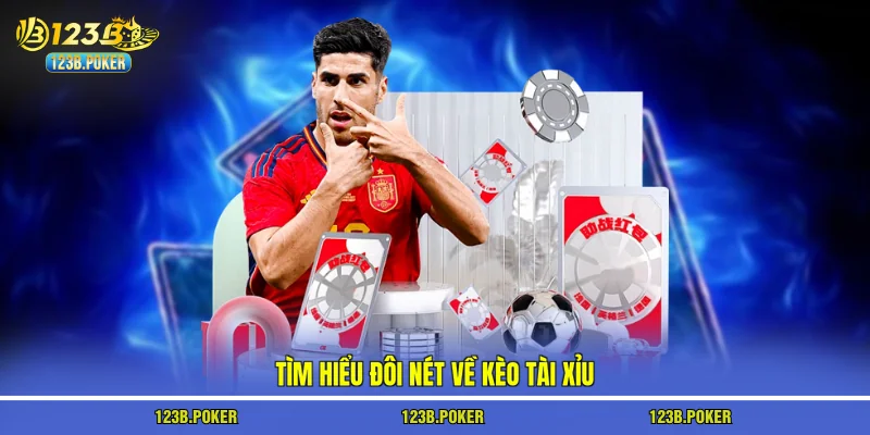 Tìm hiểu đôi nét về kèo tài xỉu